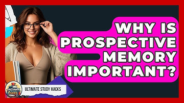 Why Is Prospective Memory Important? - Ultimate Study Hacks