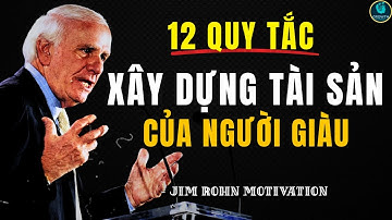 12 QUY TẮC GIÚP BẠN XÂY DỰNG TÀI SẢN - BÍ MẬT GIÀU CÓ | ĐỘNG LỰC TỪ JIM ROHN