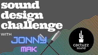 Sound Design Challenge #1 - Jonny Mak aka Mak.Audio