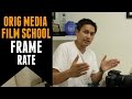 Orig media film school 10  frame rate