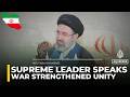 Iran Supreme Leader Speaks War Strengthened Unity US Iran War Latest Update Iran Supreme Leader Speaks War Strengthened Unity US Iran War Latest Update