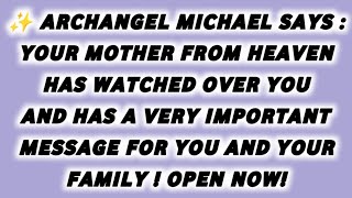 ✨ 📃ARCHANGEL MICHAEL SAYS :YOUR MOTHER FROM HEAVEN HAS WATCHED  YOU AND HAS A VERY IMPORTANT MES....