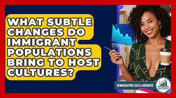 What Subtle Changes Do Immigrant Populations Bring To Host Cultures? - Demographic Data Answers