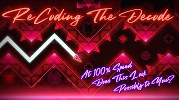 BEST DECODE REMAKE!? ReCoding The Decode 100% [by GamerKnight750]