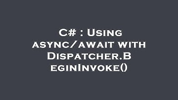 C# : Using async/await with Dispatcher.BeginInvoke()
