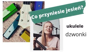 Co przyniesie jesień? | ukulele i dzwonki | piosenka jesienna