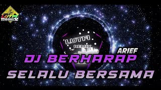 DJ BERHARAP SELALU BERSAMA DUGEM FULL BASS MIX LAGU TERBARU ARIEF