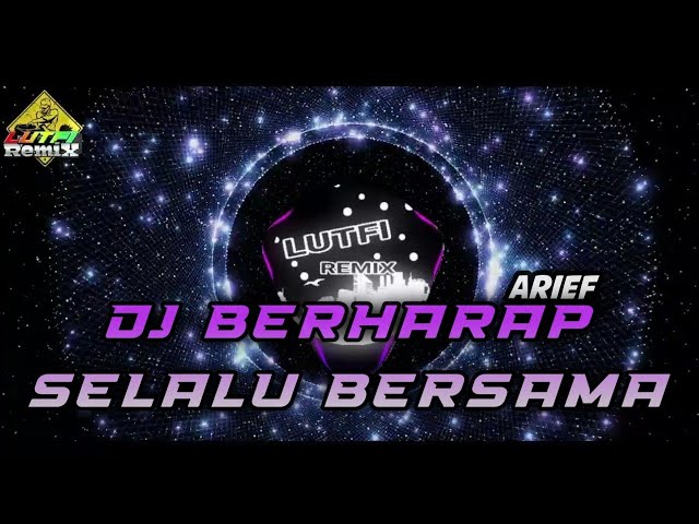 DJ BERHARAP SELALU BERSAMA DUGEM FULL BASS MIX LAGU TERBARU ARIEF class=