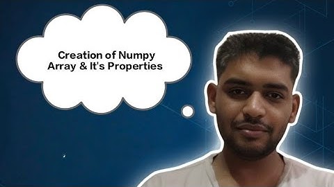 Creation of NumPy Array & Its Properties