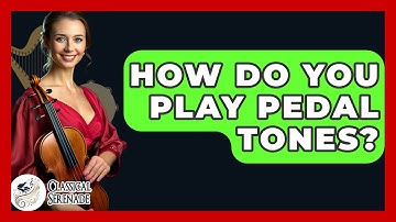 How Do You Play Pedal Tones? - Classical Serenade