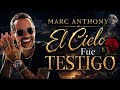 Marc Anthony – El Cielo Fue Testigo-Aunque el tiempo pase, el cielo recuerda nuestra historia.