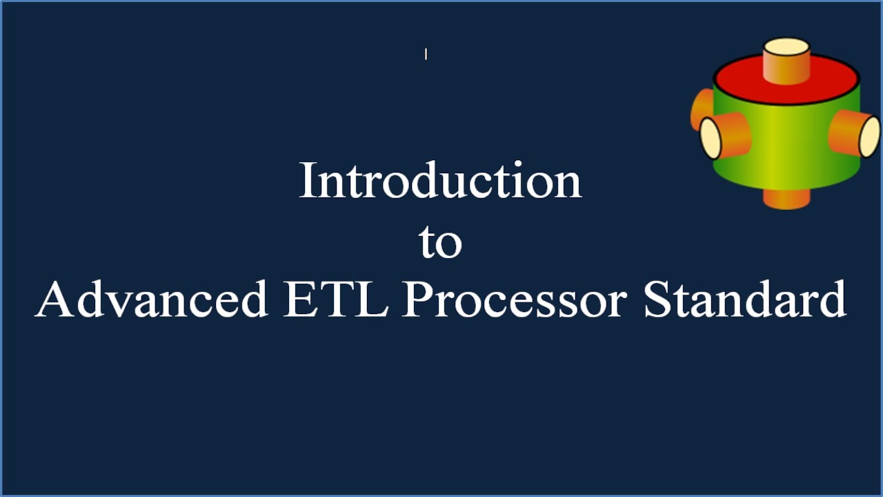 Introduction to Advanced ETL Processor Standard 🎥