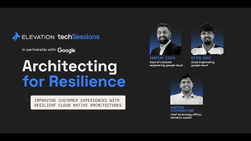 Building A Resilient Architecture Using Cloud-Native Services | techSessions by Elevation & Google