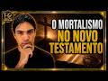 O Novo Testamento PROVA a MORTALIDADE DA ALMA?