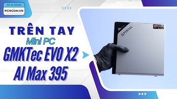 [PCNGON] Mini PC cấu hình khủng: GMKTec EVO X2 Ryzen AI Max 395