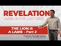 Truth for transformation with dr timothy brown  the lion is a lamb part 2  revelation 5614