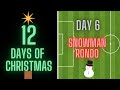 12 Days Of Christmas | Day 6 | Snowman Rondo | Football/Soccer