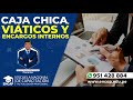 CURSO: CAJA CHICA, VIÁTICOS Y ENCARGOS INTERNOS - 2022