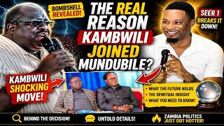 The REAL Reason Kambwili Joined Mundubile? Seer 1 Breaks It Down