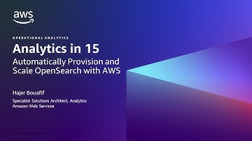 Analytics in 15: Automatically Provision and Scale OpenSearch with AWS- AWS Analytics in 15