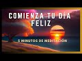 MEDITACIÓN Guiada ⏰5 MINUTOS para EMPEZAR el día FELIZ 🌞