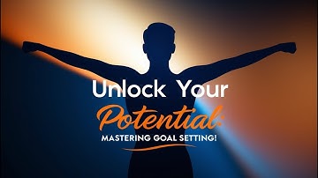 Unlock Your Potential   Mastering Goal Setting!
