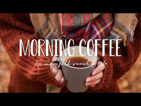 Morning Coffee ☕ Peaceful Christian Indie Folk for Slow Mornings | Vol. 2