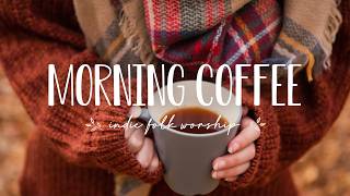 A Slow Autumn Morning 🍂 Cozy Christian Indie Folk | Morning Coffee Vol. 2