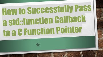 How to Successfully Pass a std::function Callback to a C Function Pointer