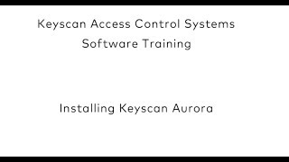 Keyscan Aurora - Installing Keyscan Aurora Software