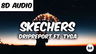 Dripreport Skechers (feat. Tyga) Remix (8D AUDIO)