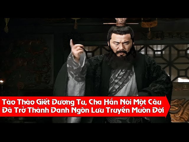 Outline Video Tào Tháo giết Dương Tu Cha Dương Tu Nói Một Câu Trở Thành Danh Ngôn