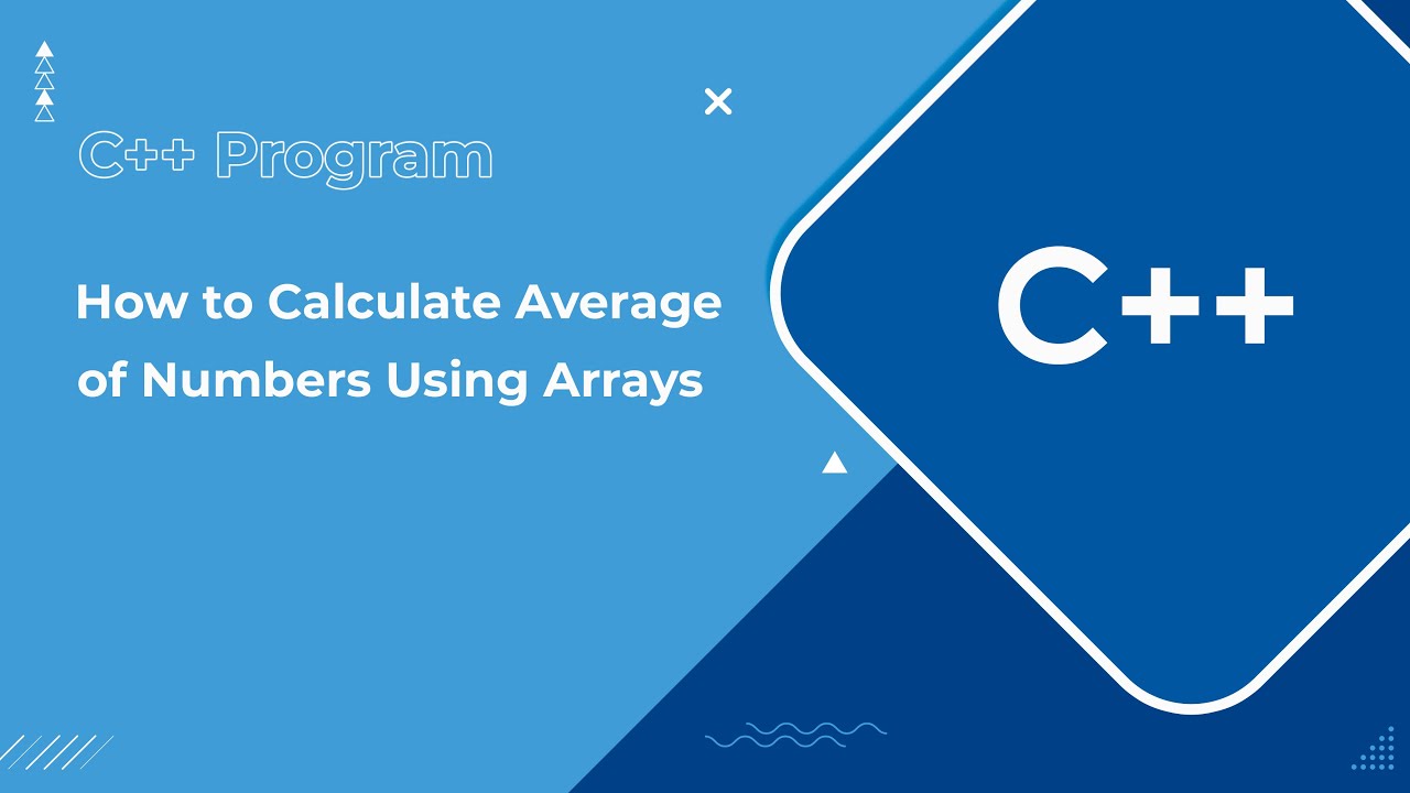 C++ Program to Calculate Average of Numbers Using Arrays - YouTube