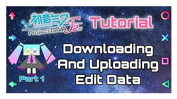 [Tutorial 1] Downloading and Uploading Edit Data | Project Diva F2nd