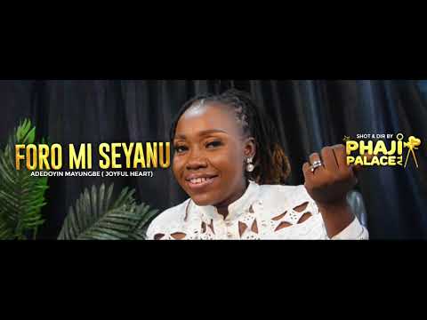 Adedoyin Mayungbe - Foro Mi Seyanu [Official Video]