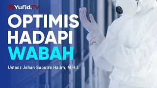 Ceramah Singkat Optimis Dalam Menghadapi Wabah Ustadz Johan Saputra Halim M H I Youtube