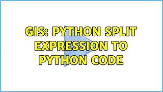 GIS: Python split expression to Python code (2 Solutions!!)