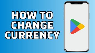 How to Change Currency on Google Play Store (Quick Tutorial)