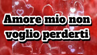 Amore mio non voglio perderti #dedicadamore