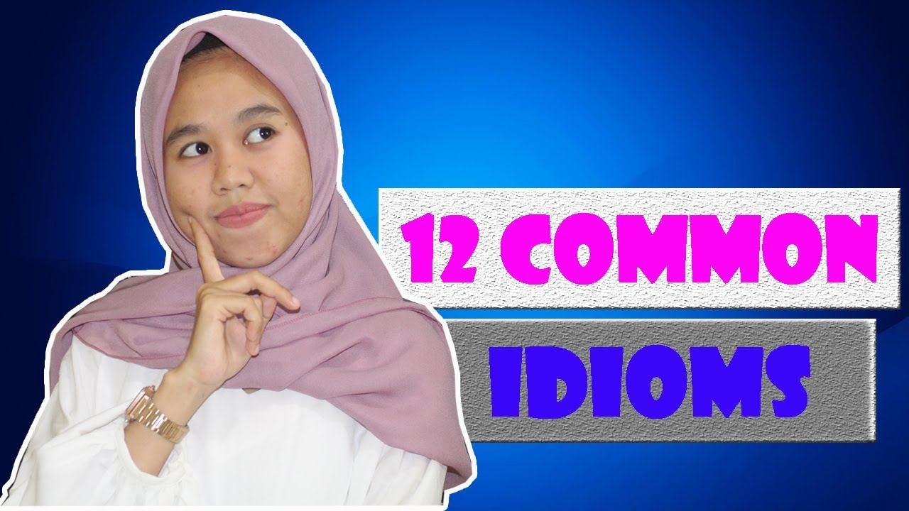 12 idiom yang paling sering dan umum dipakai | 12 most common Idioms