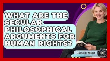 What Are The Secular Philosophical Arguments For Human Rights? - Learn About Atheism