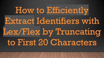 How to Efficiently Extract Identifiers with Lex/Flex by Truncating to First 20 Characters