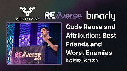 RE//verse 2025: Code reuse and attribution: best friends and worst enemies (Max Kersten)