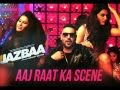 Aaj Raat Ka Scene - Jazbaa | Badshah & Shraddha Pandit | Diksha Kaushal