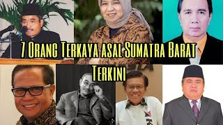 INILAH 7 ORANG TERKAYA ASAL SUMATRA BARAT , MINANGKABAU , TERKINI