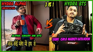 HYDRA ALPHA VS HYDRA BTS |  ALPHA ANGRY 🤬ON BTS | 1 V 3 | MAIN PAISOO K LIYE DOSTOO KO NAHI MARTAA |