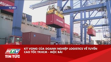 KỲ VỌNG CỦA DOANH NGHIỆP LOGISTICS VỀ TUYẾN CAO TỐC TP.HCM - MỘC BÀI| HTV TIN TỨC