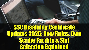 SSC Disability Certificate Updates 2025: New Rules, Own Scribe Facility & Slot Selection Explained