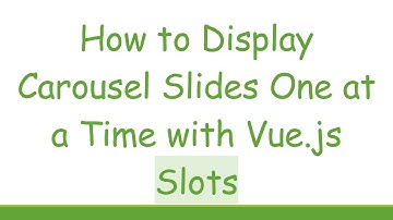 How to Display Carousel Slides One at a Time with Vue.js Slots