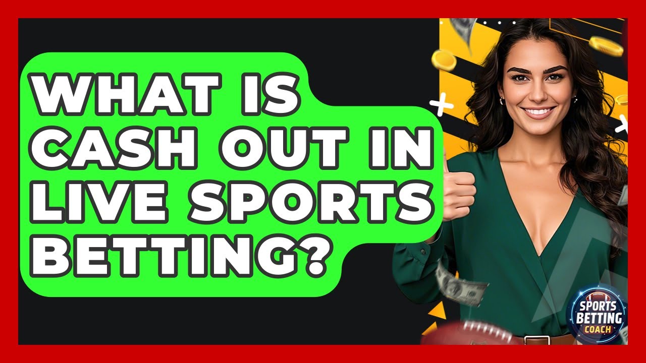 What Is Cash Out In Live Sports Betting? - Your Sports Betting Coach